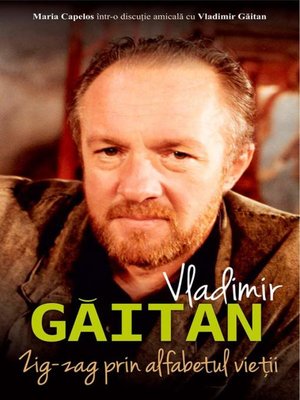 Zig-zag prin alfabetul vieții. Maria Capelos într-o discuție cu Vladimir Găitan by Găitan Vladimir